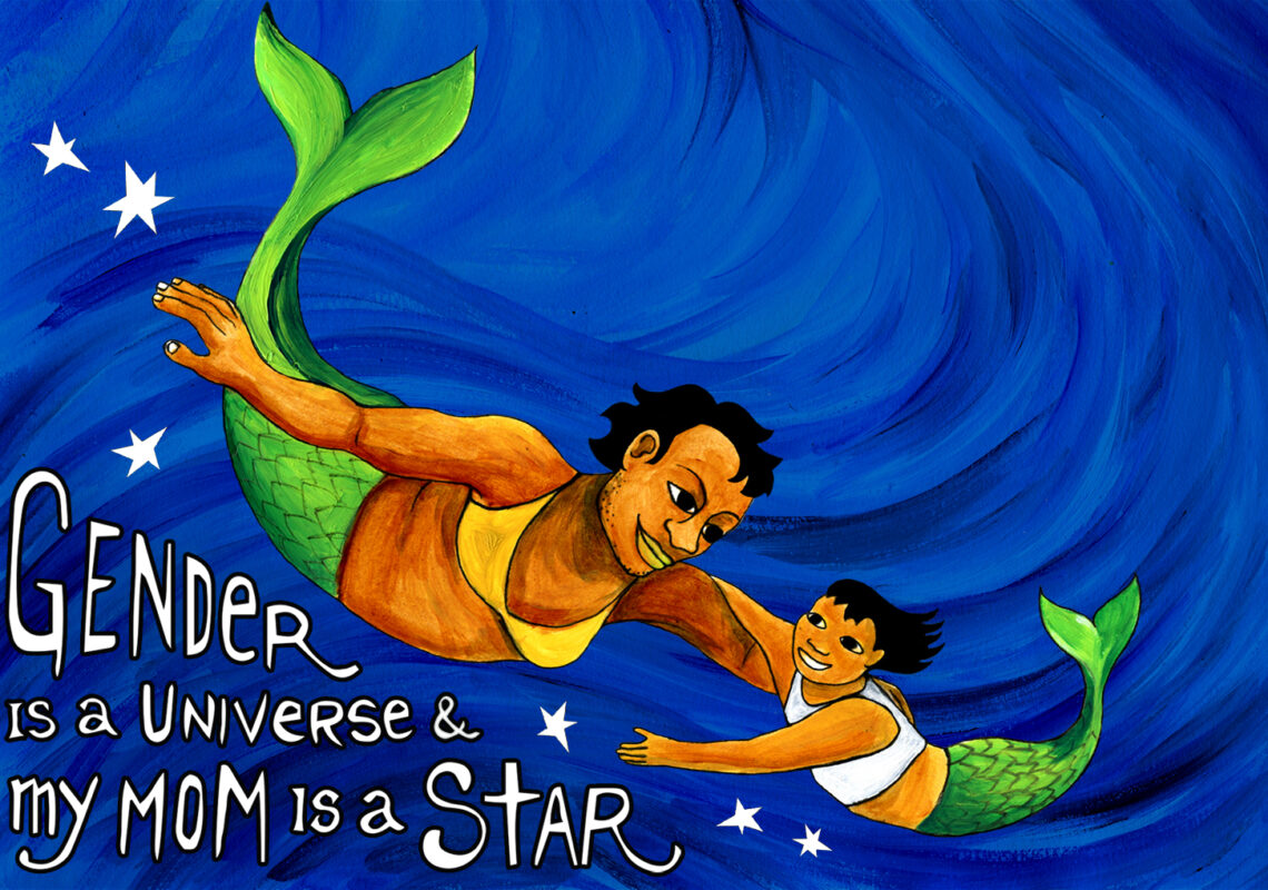 Illustration that says “Gender is a universe and my mom is a star.” A smiling mom and child with brown skin and fish tails swim together in a blue ocean. The mom has short black hair, facial stubble and a yellow bikini top.